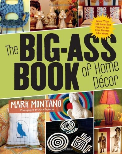 The Bigass Book Of Home Decor More Than 100 Inventive Projec