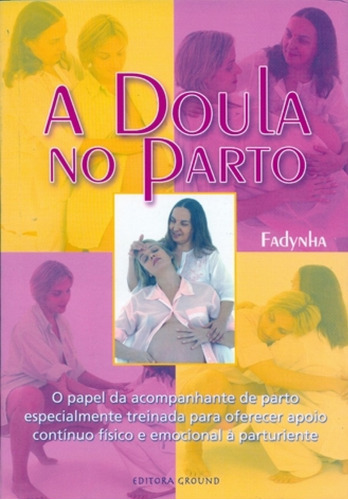 A Doula No Parto: O Papel Da Acompanhante De Parto Especialm, De . Fadynha. Editora Ground - Aquariana - Forn Oka Eireli, Capa Mole Em Português