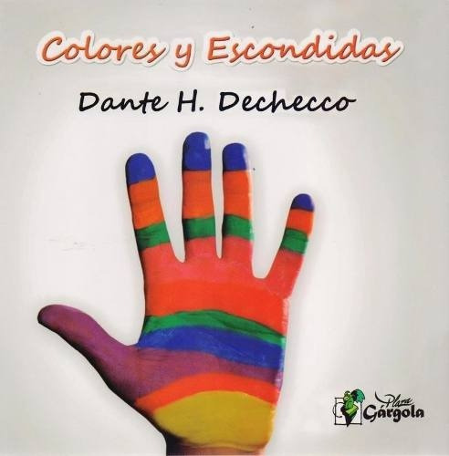 Colores Y Escondidas - Dante H. Dechecco, de Dante H. Dechecco. Editorial Gárgola en español