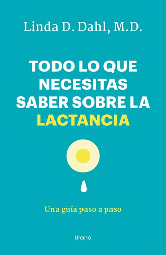 Todo Lo Que Necesitas Saber Sobre La Lactancia - Linda Dahl