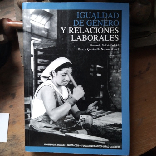 Igualdad De Género Y Relaciones Laborales/fernando Valdés