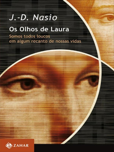 Os olhos de Laura: Somos todos loucos em algum recanto de nossas vidas, de Nasio, J.-D.. Editora ZAHAR, capa mole, edição 1ª edição - 2011 em português