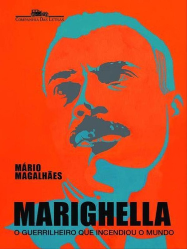 Marighella: O Guerrilheiro Que Incendiou O Mundo, De Magalhães, Mário. Editora Companhia Das Letras, Capa Mole, Edição 1ª Edição - 2012 Em Português