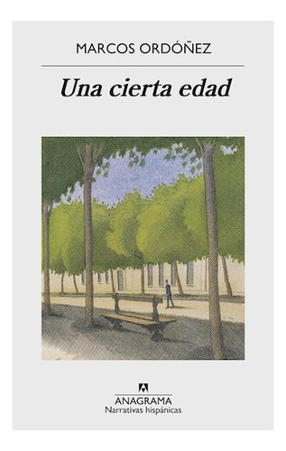 UNA CIERTA EDAD, de Marcos Ordoñez. Editorial Anagrama, edición 1 en español, 2019