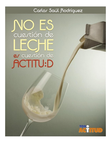 Libro No Es Cuestión De Leche Es Cuestión De Actitud