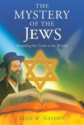 Libro The Mystery Of The Jews : Exposing The Truth To The...