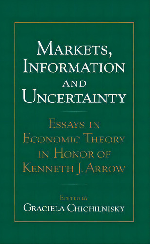 Markets, Information And Uncertainty, De Graciela Chichilnisky. Editorial Cambridge University Press, Tapa Dura En Inglés