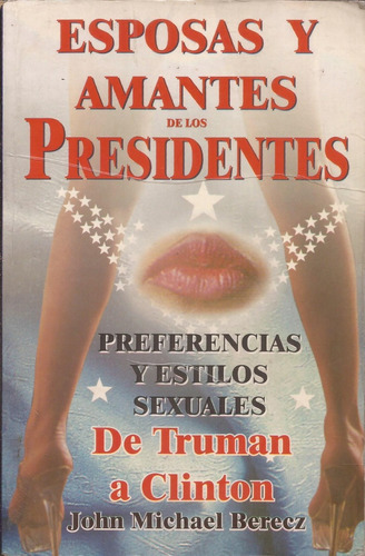 Esposas Y Amantes De Los Presidentes. De Truman A Clinton