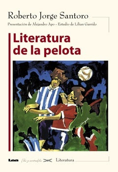 Literatura De La Pelota - Roberto Santoro