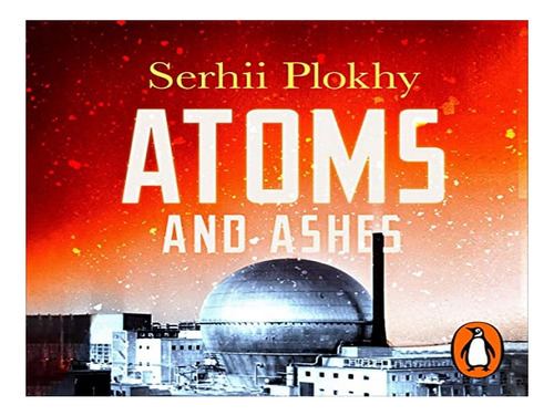 Atoms And Ashes - Serhii Plokhy. Eb03