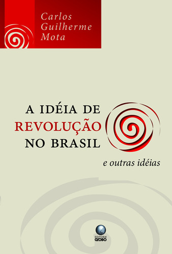 A idéia de revolução no Brasil e outras idéias, de Mota, Carlos Guilherme. Editora Globo S/A, capa mole em português, 2008