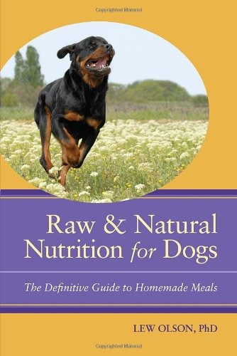 Raw And Natural Nutrition For Dogs The Definitive Guide To H