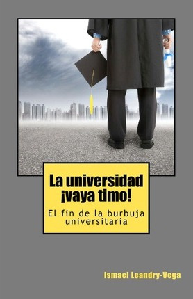 Libro La Universidad, !vaya Timo! - Ismael Leandry-vega