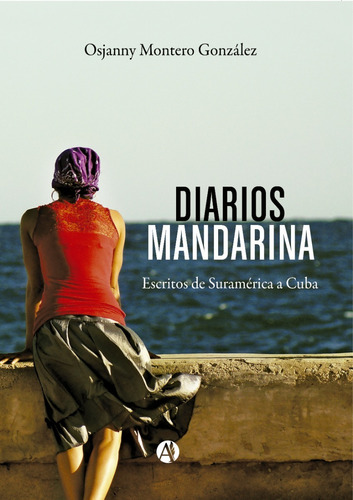 Diarios Mandarina: Escritos De Suramérica A Cuba 