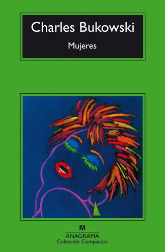 Mujeres, De Charles Bukowski. Editorial Anagrama, Edición 1 En Español