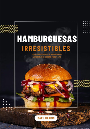 Libro: Hamburguesas Irresistibles: 30 Deliciosas Recetas De