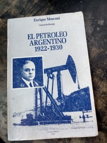 El Petróleo Argentino. 1922/1930. Mosconi  (1983/241 Pág.). 