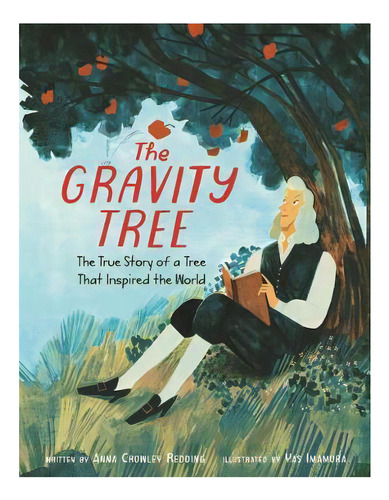 The Gravity Tree: The True Story Of A Tree That Inspired The World, De Anna Crowley Redding. Editorial Harpercollins Publishers Inc, Tapa Dura En Inglés
