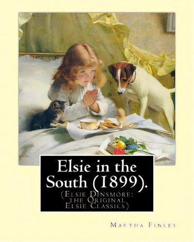 Elsie In The South (1899). By: Martha Finley: (elsie Dinsmore: The Original Elsie Classics), De Finley, Martha. Editorial Createspace, Tapa Blanda En Inglés