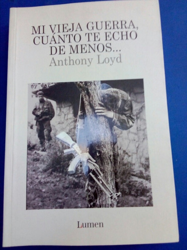 Anthony Loyd, Mi Vieja Guerra,cuanto Te Echo De Menos