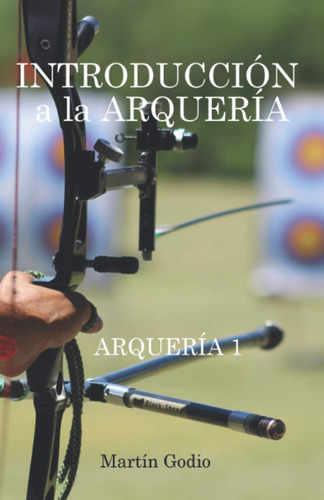 Introducción A La Arquería (spanish Edition)