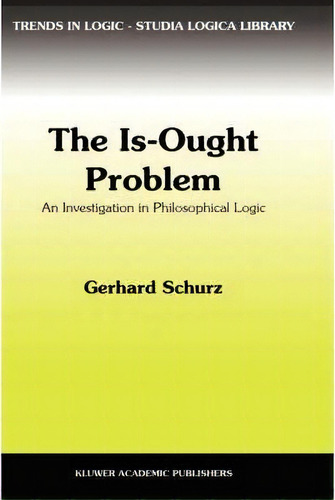 The Is-ought Problem, De Gerhard Schurz. Editorial Springer, Tapa Dura En Inglés