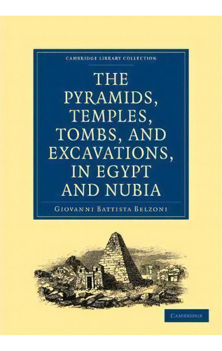 Narrative Of The Operations And Recent Discoveries Within The Pyramids, Temples, Tombs, And Excav..., De Giovanni Battista Belzoni. Editorial Cambridge University Press, Tapa Blanda En Inglés
