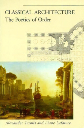 Classical Architecture : The Poetics Of Order, De Alexander Tzonis. Editorial Mit Press Ltd, Tapa Blanda En Inglés