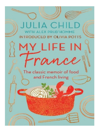 My Life In France - Julia Child. Eb19