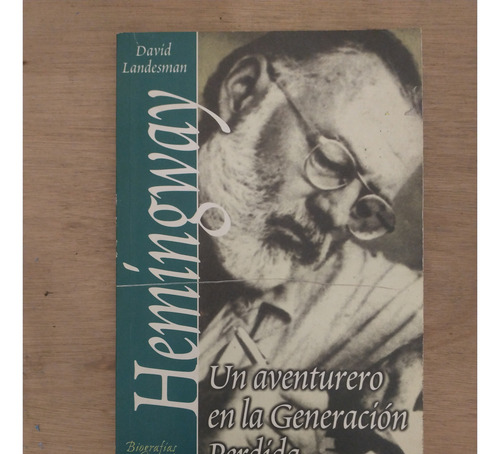 Ernest Hemingway, Un Aventurero En La Generación Perdida - D (Usado)