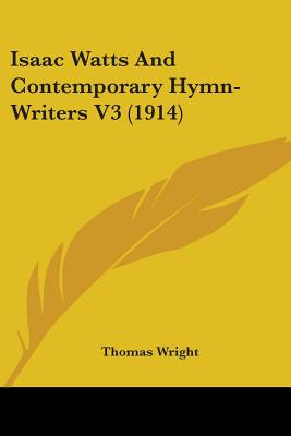 Libro Isaac Watts And Contemporary Hymn-writers V3 (1914)...