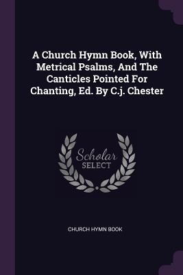 Libro A Church Hymn Book, With Metrical Psalms, And The C...
