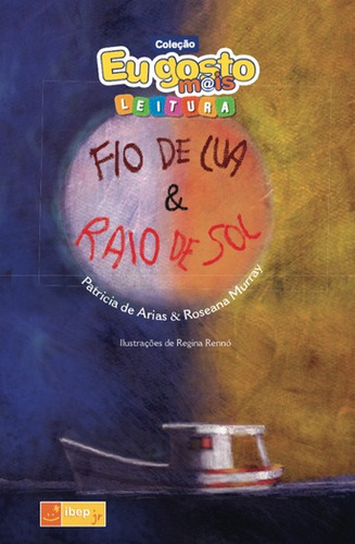 Fio de Lua & Raio de Sol, de Arias, Patricia de. Série IBEP Júnior Editora Ibep - Instituto Brasileiro De Edicoes Pedagogicas Ltda., capa mole em português, 2013