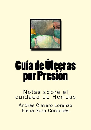 Libro: Guia De Ulceras Por Presion: Notas Sobre El Cuidado D