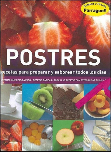 Postres. Recetas Para Preparar Y Saborear Todos Los Dias