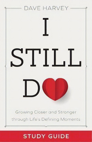 I Still Do Study Guide : Growing Closer And Stronger Through Life's Defining Moments, De Dave Harvey. Editorial Baker Publishing Group, Tapa Blanda En Inglés