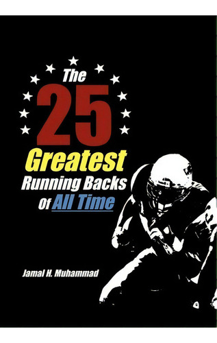 The 25 Greatest Running Backs Of All Time, De Jamal H Muhammad. Editorial Xlibris Corporation, Tapa Dura En Inglés