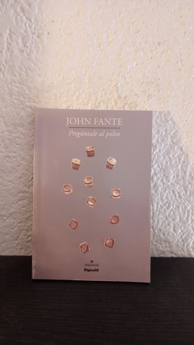 Preguntale Al Polvo - John Fante