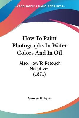 Libro How To Paint Photographs In Water Colors And In Oil...