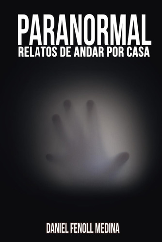 Libro: Paranormal: Relatos De Andar Por Casa (spanish Editio