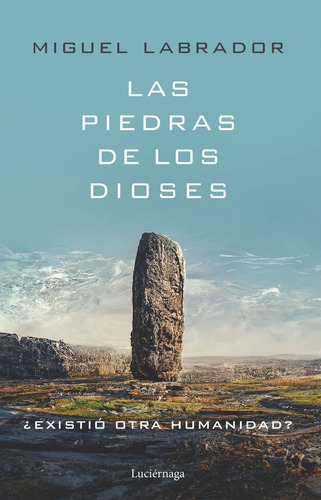 Las Piedras De Los Dioses, De Miguel Labrador. Editorial Luciernaga Ed. En Español