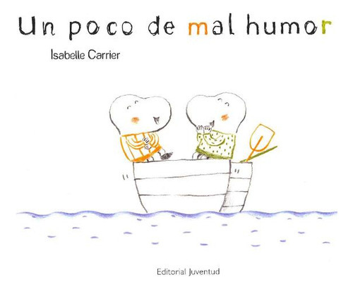 Un Poco De Mal Humor, De Carrier Isabelle. Editorial Juventud Editorial, Tapa Dura En Español, 2012