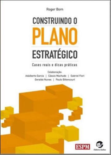 Construindo O Plano Estratégico: Cases Reais E Dicas Práticas, De Born, Roger. Editora Sulina, Capa Mole, Edição 2ª Edição - 2009 Em Português