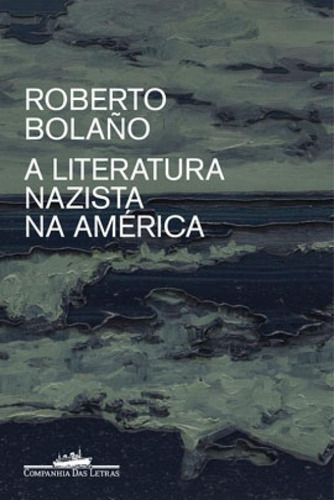 A Literatura Nazista Na América, De Bolaño, Roberto. Editora Companhia Das Letras, Capa Mole, Edição 1ª Edição - 2019 Em Português