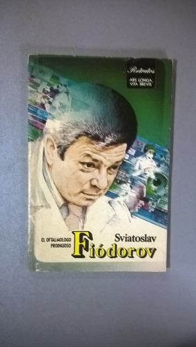 Sviatoslav Fiódorov El Oftalmologo Prodigioso - Vlasov