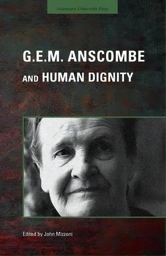 G.e.m. Anscombe And Human Dignity, De John Mizzoni. Editorial Neumann University Press, Tapa Blanda En Inglés