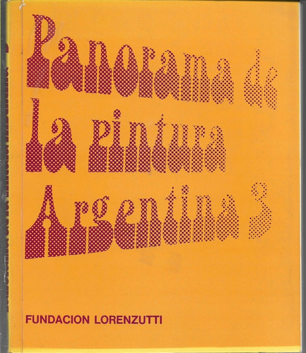 Fundación Lorenzutti: Panorama De La Pintura Argentina 3. 
