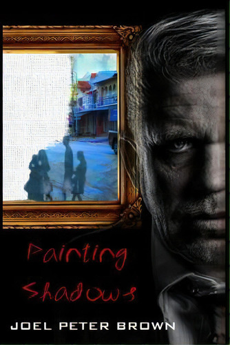 Painting Shadows (the Author's Edition) : 'dead To The World, Living Life Through Another', De Joel Peter Brown. Editorial Createspace Independent Publishing Platform, Tapa Blanda En Inglés