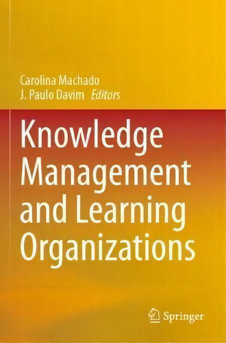 Knowledge Management And Learning Organizations, De Carolina Machado., Vol. 1. Editorial Springer, Tapa Blanda En Inglés