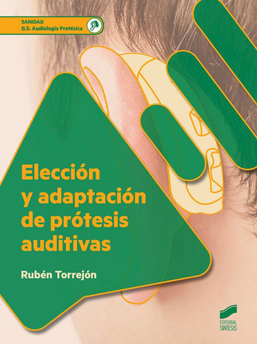 Elecciãâ³n Y Adaptaciãâ³n De Prãâ³tesis Auditivas (2.ãâª Ediciãâ³n Revisada Y Actualizada), De Torrejón Sánchez, Rubén. Editorial Síntesis S.a., Tapa Blanda En Español